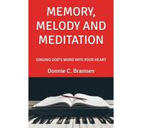 MEMORY, MELODY AND MEDITATION: SINGING GOD'S WORD INTO YOUR HEART