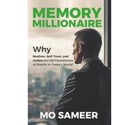 Memory Millionaire: Why Realism, Self-Trust, and Action Are the Foundations of Wealth in Today’s World