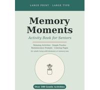 Memory Moments: Activity Book for Seniors: Relaxing Activities, Simple Puzzles, Reminiscence Prompts, and Coloring Pages for Adults Living with Dementia or Memory Loss