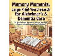 Memory Moments: Large Print Word Search for Alzheimer’s & Dementia Care: 50 Gentle Brain Games to Support Memory, Focus & Relaxation - Easy-to-Read Puzzles with Solutions