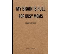 Memory Notebook for Busy Moms: My Brain is Full: Funny Reminder Journal for Overwhelmed Moms