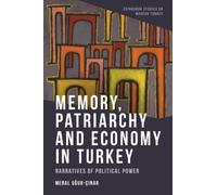 Memory, Patriarchy and Economy in Turkey: Narratives of Political Power (Edinburgh Studies on Modern Turkey)