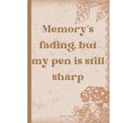 Memory’s fading, but my pen is still sharp: Funny Gift Notebook Journal, Gift For Co-workers, Friends and Family, 120 Pages