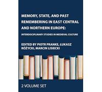 Memory, State, and Past Remembering in East Central and Northern Europe: Interdisciplinary Studies in Medieval Culture, Two Volume Set