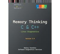 Memory Thinking for C & C++ Linux Diagnostics: Slides with Descriptions and Source Code Illustrations, Second Edition (Linux Internals Supplements)