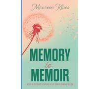 Memory to Memoir: A Step-By-Step Guide to Capture the Story of Someone You Love
