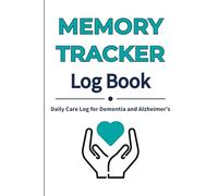 Memory Tracker Log Book: Simple Daily Care Journal to Record Mood, Activities, Meals, and Notes for Dementia and Alzheimer’s