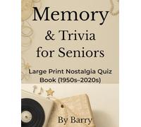 Memory & Trivia for Seniors: Large Print Nostalgia Quiz Book for Seniors Fun Memory Games from the 1950s to the 2020s
