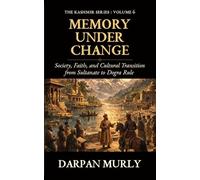 Memory Under Change: Society, Faith and Cultural Transition from Sultanate to Dogra Rule (The Kashmir Series)