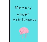 memory under maintenance: funny 120 page notebook, for family, friends, or significant other that needs to write everything down or they will forget