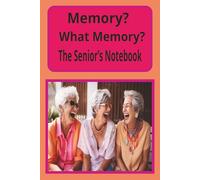 Memory? What Memory? The Senior’s Notebook Book: My Journal that keeps your Mind Sharp so you can Remember Stuff | 120 Blank Pages | Makes for a Great Gift
