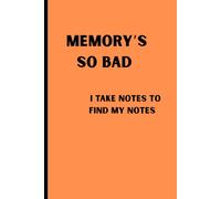 MEMORY'S SO BAD: I TAKE NOTES TO FIND MY NOTES: Funny Journal Gift for Friends and Family