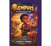 MEMPHIS An Ancient Story for Kids: From a Quiet River Town to a City That Found Its Voice and Changed History Forever (know some of your inventors and some ancient stories)