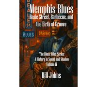 Memphis Blues: Beale Street, Barbecue, and the Birth of Groove (The Blues Atlas: A History in Sound and Shadow)