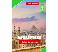 Memphis Guide de voyage 2026: Découvrez l'histoire de la musique blues, la culture du barbecue, les attractions riveraines, les monuments historiques ... pratiques pour votre voyage dans le Tennessee