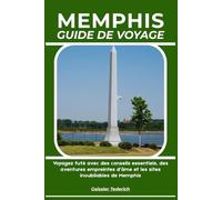 MEMPHIS GUIDE DE VOYAGE: Voyagez futé avec des conseils essentiels, des aventures empreintes d’âme et les sites inoubliables de Memphis
