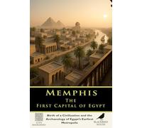 Memphis: The First Capital of Egypt: Birth of a Civilization, Rise of the Old Kingdom, and the Archaeology of Egypt’s Earliest Metropolis (City Biographies)