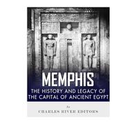 Memphis: The History and Legacy of the Capital of Ancient Egypt