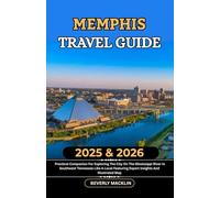 Memphis Travel Guide: 2025 & 2026 Practical Companion For Exploring The City On The Mississippi River In Southwest Tennessee Like A Local Featuring ... (Travel Like a Local With Maps Compilation)