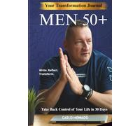 Men 50+ - Your Transformation Journal: 30 Days to Take Back Control of Your Life, Build Better Habits, and Start a New Chapter After 50