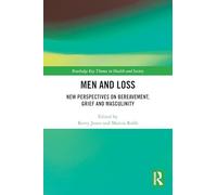 Men and Loss: New Perspectives on Bereavement, Grief and Masculinity (Routledge Key Themes in Health and Society)