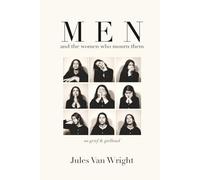 MEN and the women who mourn them: on grief and girlhood