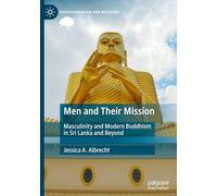 Men and Their Mission: Masculinity and Modern Buddhism in Sri Lanka and Beyond (Postcolonialism and Religions)