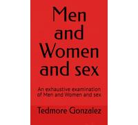 Men and Women and sex: An exhaustive examination of Men and Women and sex