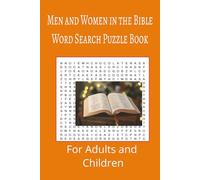 Men and Women in the Bible Word Search Puzzle Book: Men and Women in the Bible Word search puzzle book for adults, seniors and teens, featuring 55 puzzles with solutions. 6x9 with 495 words.