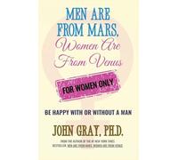 Men are from Mars, Women are from Venus - For Women Only: Be Happy With or Without a Man