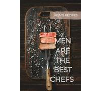 Men Are The Best Chefs: Men's Recipes Cook Book To Write in For Men Personalized Recipe Book Simple Recipe Notebook for Cooking Men
