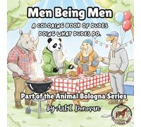 Men Being Men: A Coloring Book of Dudes Doing What Dudes Do (Animal Bologna)