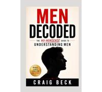 Men Decoded: The No-Nonsense Guide to Understanding Men