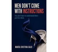 Men Don’t Come With Instructions: You Don’t Have to Understand Them-Just Love Them