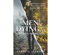 Men Dying: The Hidden Crisis of Masculinity and The Journey Back to Life