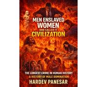 Men Enslaved Women and Called it Civilization: The Longest Crime in Human History: A History of Male Domination