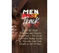 Men Fast-Track to Fit: 30-Day Intermittent Fasting: Burn Fat, Build Discipline, and Sharpen Your Mind - The Proven Intermittent Fasting System for Men Who Want Real Results in Just 30 Days