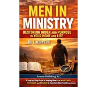 Men in Ministry: Restoring Order and Purpose in Your Home and Life