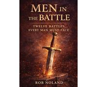 Men in the Battle: Twelve Battles Every Man Must fight