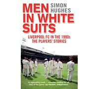 Men in White Suits: Liverpool FC in the 1990s - The Players' Stories