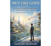 Men Like Gods (Level B1): An English Learner's Adaptation of the Story by H. G. Wells | Includes Glossary and Exercises