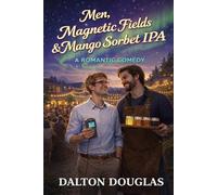 Men, Magnetic Fields & Mango Sorbet IPA: A Romantic Comedy (A Matchmaker Moms Romance)