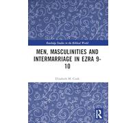 Men, Masculinities and Intermarriage in Ezra 9-10 (Routledge Studies in the Biblical World)