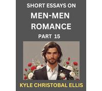 Men-Men Dating and Romance (Part 15)- Short Essays on MM Romance, Exploring Dynamics of Gay, Lesbian and Homosexual Love Relationship