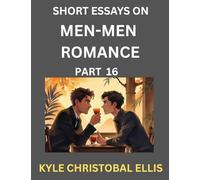 Men-Men Dating and Romance (Part 16)- Short Essays on MM Romance, Exploring Dynamics of Gay, Lesbian and Homosexual Love Relationship