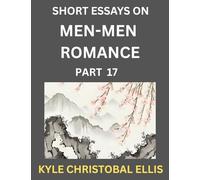 Men-Men Dating and Romance (Part 17)- Short Essays on MM Romance, Exploring Dynamics of Gay, Lesbian and Homosexual Love Relationship