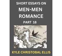 Men-Men Dating and Romance (Part 18)- Short Essays on MM Romance, Exploring Dynamics of Gay, Lesbian and Homosexual Love Relationship
