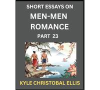 Men-Men Dating and Romance (Part 23)- Short Essays on MM Romance, Exploring Dynamics of Gay, Lesbian and Homosexual Love Relationship