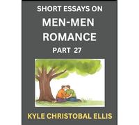 Men-Men Dating and Romance (Part 27)- Short Essays on MM Romance, Exploring Dynamics of Gay, Lesbian and Homosexual Love Relationship