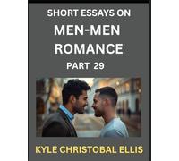 Men-Men Dating and Romance (Part 29)- Short Essays on MM Romance, Exploring Dynamics of Gay, Lesbian and Homosexual Love Relationship